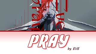 [Pray] - Eve | Lyrics (Romaji - English - kanji)