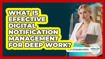 What Is Effective Digital Notification Management For Deep Work? - Work Life Balance Experts