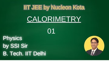 calorimetry  - 01 by SSI sir B. Tech. IIT Delhi @ Nucleon Kota IIT JEE NEET Physics