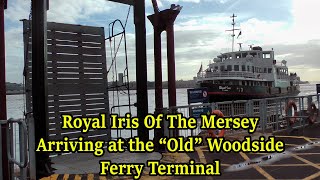 Royal Iris Of The Mersey Arriving at the "Old" Woodside Ferry Terminal