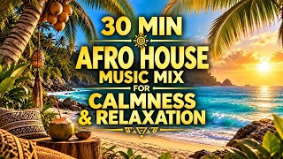 30 Min Afro House Music | For Calmness & Relaxation 