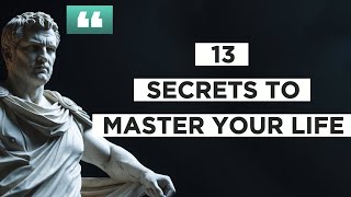 13 Stoic Secrets to Transform Your Life: Master Your Mindset, Emotions, and Purpose ǀ Stoicism