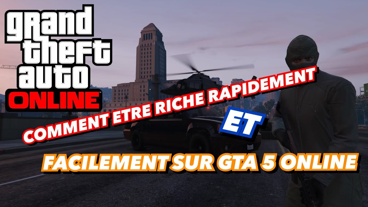 COMMENT  ETRE  RICHE  RAPIDEMENT ET FACILEMENT SUR GTA  5  