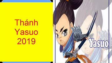 hướng dẫn chơi yasuo - thánh yasuo 2019