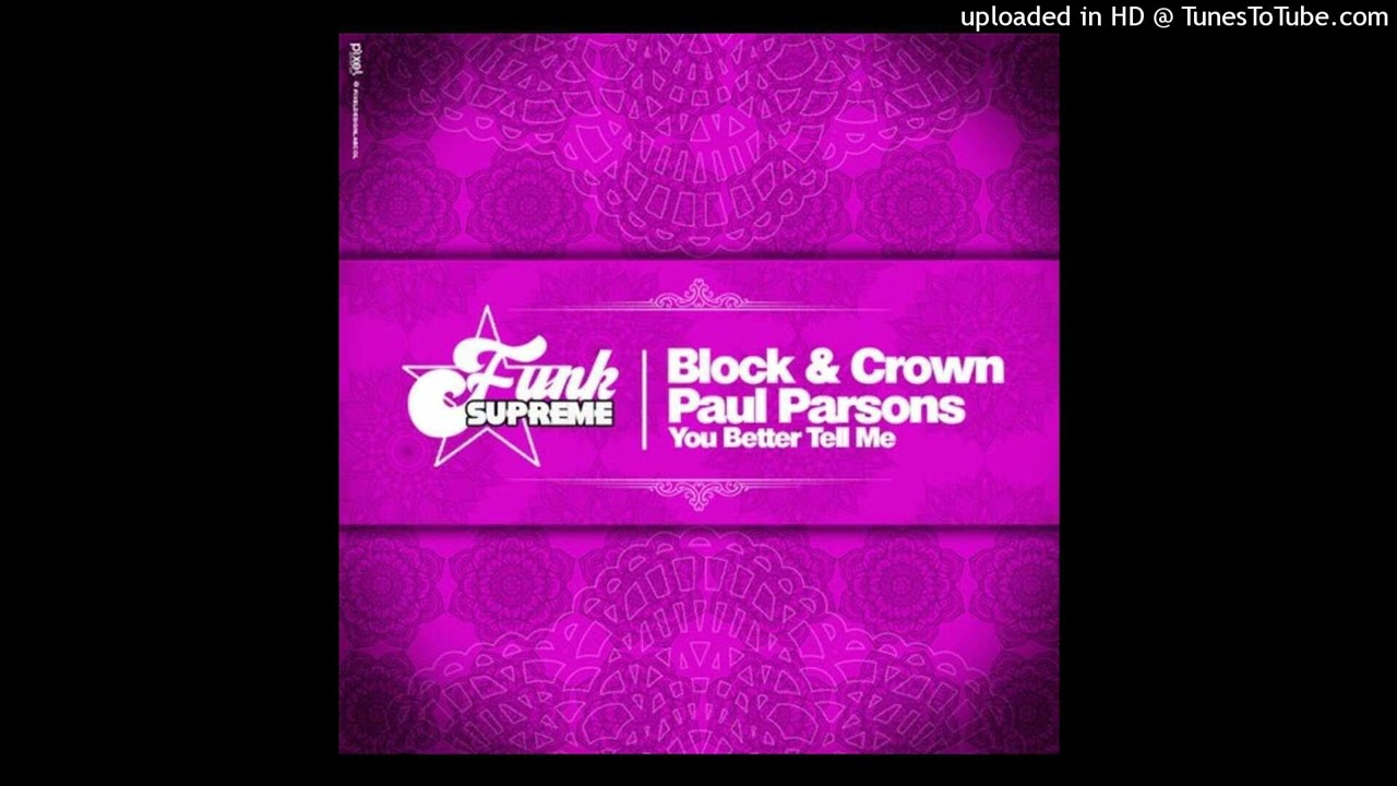 Block & Crown Feat. Paul Parsons = You Better Tell Me (Original Mix)