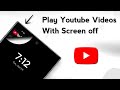 Play YouTube Videos With Screen Off For [ FREE! ]