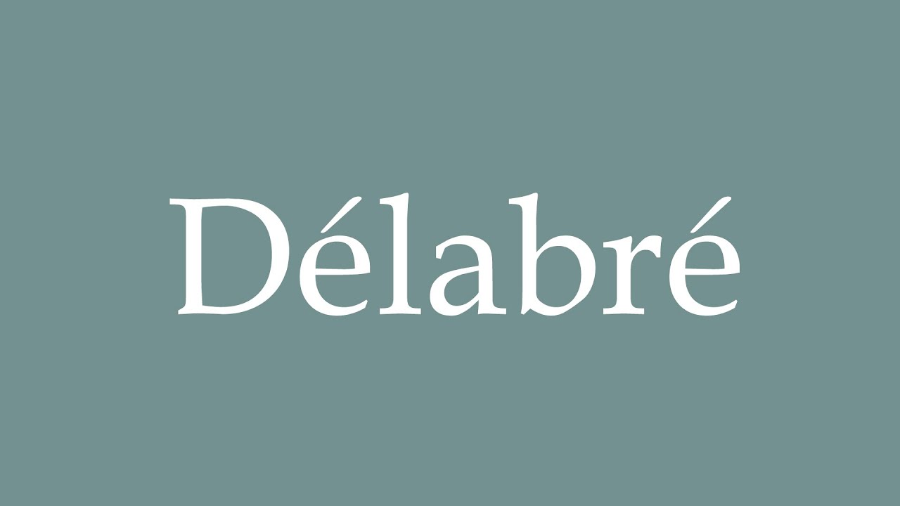 How to Pronounce ''Délabré'' (Dilapidated) Correctly in French