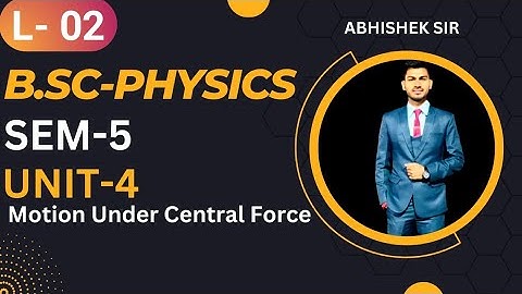 B.Sc 5th sem Physics || Ch- Motion Under Central Force || By Abhishek Bhardwaj sir ✍️✍️