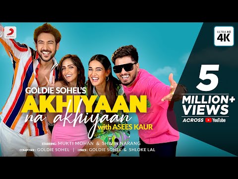 Asees Kaur & Goldie Sohel: Akhiyaan Na Akhiyaan | Mukti Mohan & Shivin Narang | Official