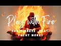 Play with fire sped up lyrics  sam tinnesz feat yacht money