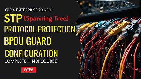 STP (Spanning Tree Protocol) 🌐 BPDU Guard Configuration Guide | By CCIE Academy 🎓