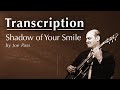 TRANSCRIPTION: Shadow of Your Smile by Joe Pass