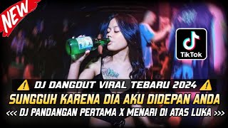 DJ DANGDUT VIRAL TERBARU 2024 ⁉️ SUNGGUH KARENA DIA AKU DIDEPAN ANDA X DJ MENARI DI ATAS LUKA