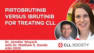 Pirtobrutinib Versus Ibrutinib for Treating CLL - Dr Jennifer Woyach and Dr Matthew S Davids