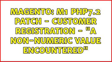 Magento: M1 PHP7.2 Patch - Customer Registration - "A non-numeric value encountered"