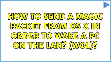 How to send a magic packet from OS X in order to wake a PC on the LAN? (WOL)? (3 Solutions!!)