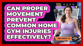 Can Proper Movement Prevent Common Home Gym Injuries Effectively? - Home Workout Lab screenshot 3