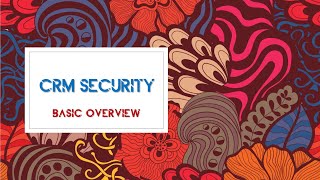 CRM Security Basic Overview (Old Video)