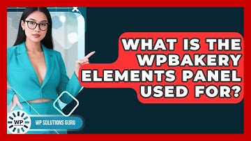 What Is The WPBakery Elements Panel Used For? - WP Solutions Guru