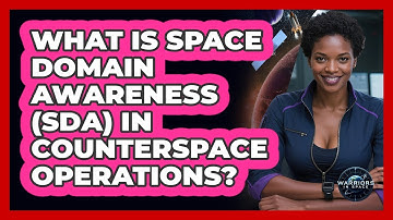 What Is Space Domain Awareness (SDA) In Counterspace Operations? - Warriors In Space