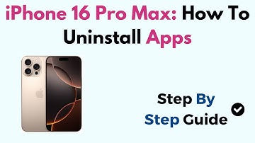 iPhone 16 Pro Max/16 Pro: How To Uninstall Apps