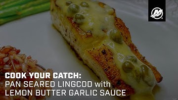 Cook Your Catch: Pan-Seared Lingcod with Lemon-Butter Garlic Sauce