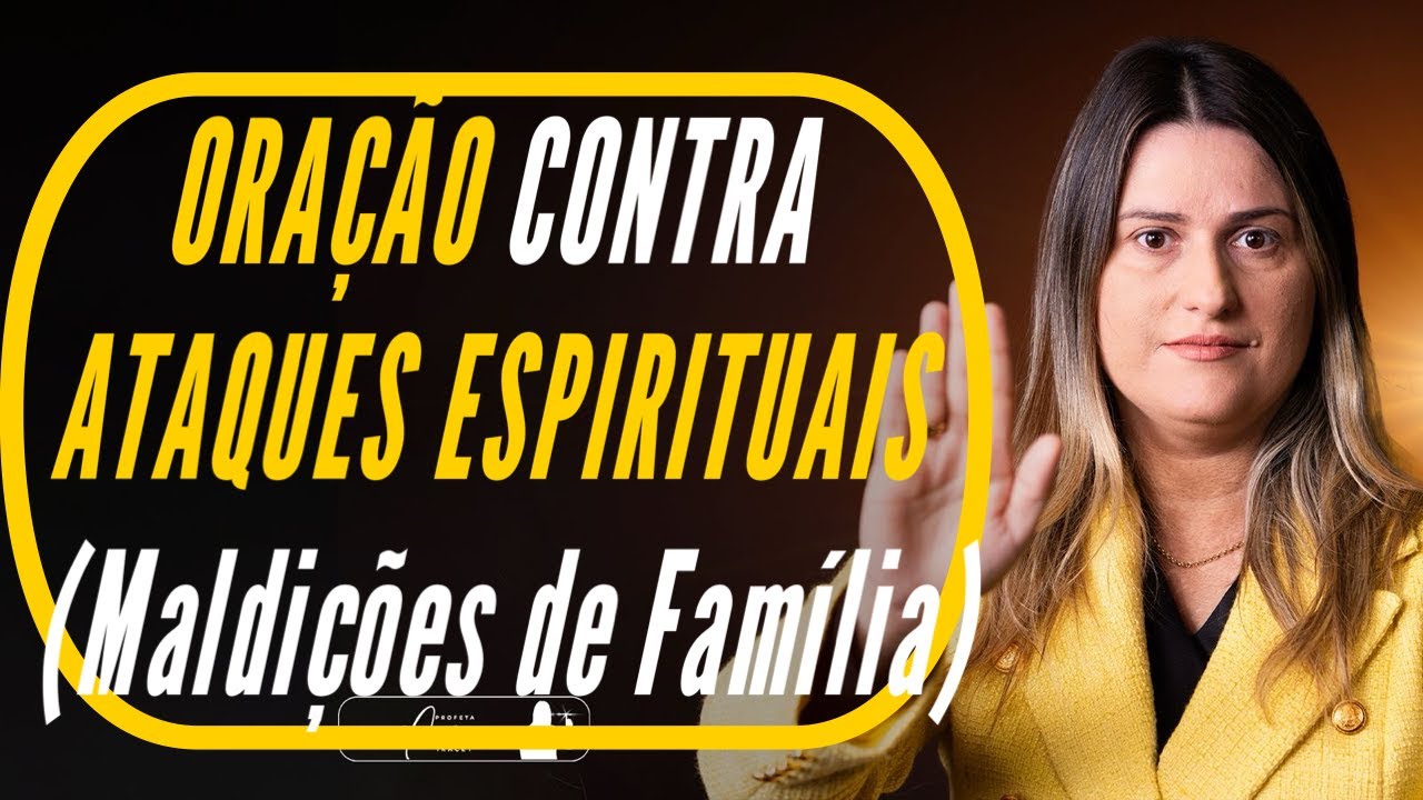 ORAÇÃO CONTRA ATAQUES ESPIRITUAIS (MALDIÇÕES DE FAMÍLIA) @Profeta Ariane Iracet