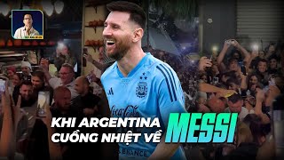 CÓ MỘT ARGENTINA ĐANG PHÁT CUỒNG VÌ MESSI