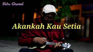 AKANKAH KAU SETIA - COVER KENTRUNG BY Akhos
