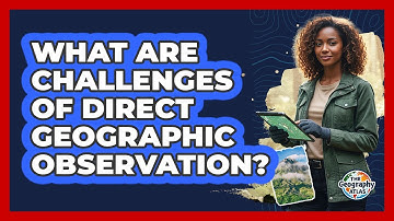 What Are Challenges Of Direct Geographic Observation?