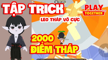 Play Together | MÌNH TẬP TRICK LEO 2000 ĐIỂM THÁP VÔ CỰC