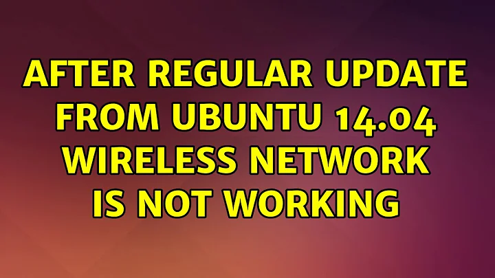 Ubuntu: After regular update from Ubuntu 14.04 wireless network is not working