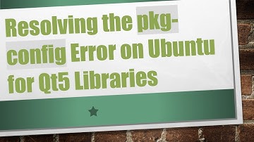 Resolving the pkg-config Error on Ubuntu for Qt5 Libraries