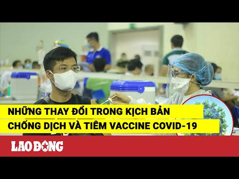 Những thay đổi trong kịch bản chống dịch và tiêm vaccine COVID-19