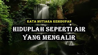 kata mutiara kehidupan HIDUPLAH SEPERTI AIR YANG MENGALIR (2)