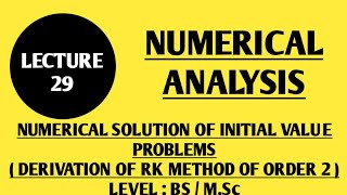 LECTURE # 29: NUMERICAL ANALYSIS...DERIVATION OF RK METHOD OF ORDER 2...