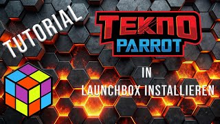 Teknoparrot installieren/konfigurieren | Schritt-für-Schritt Anleitung für Launchbox 2025 (Deutsch)