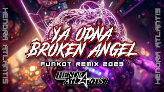 DJ Ya Odna X Broken Angel 2023 Funkot Remix Hendra Atlantis 