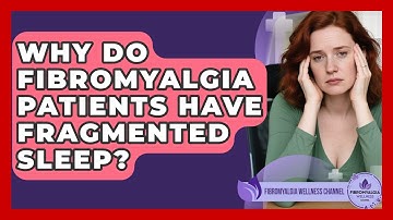 Why Do Fibromyalgia Patients Have Fragmented Sleep? - Fibromyalgia Wellness Channel
