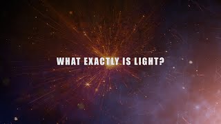 What is the reason that everything is light? What exactly is light?