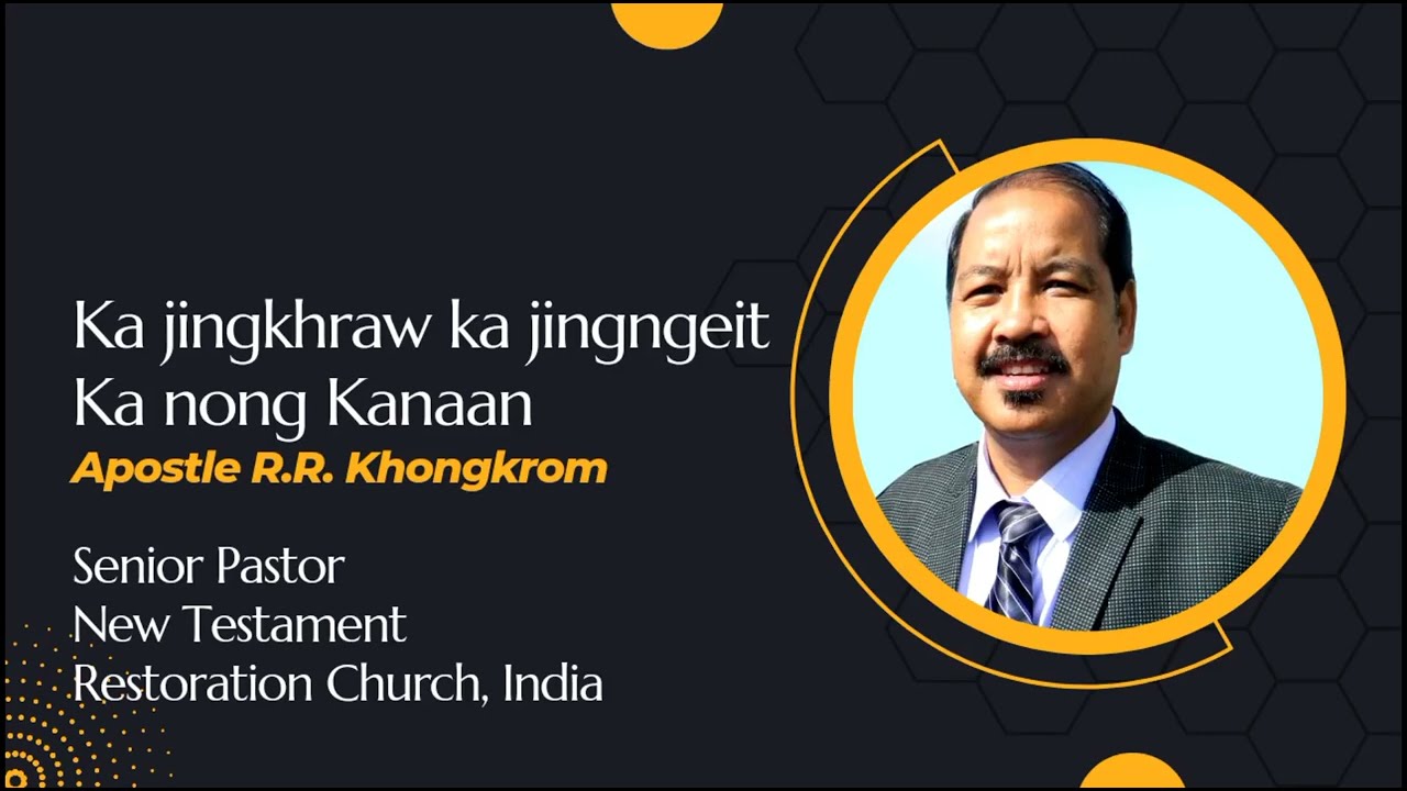 Ka jingkhraw ka jingngeit ka Nong Kanaan :: Apostle R.R. Khongkrom :: Episode 17