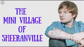 Ed Sheeran. Shiranville mini-village.
