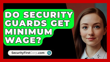 Do Security Guards Get Minimum Wage? - SecurityFirstCorp.com