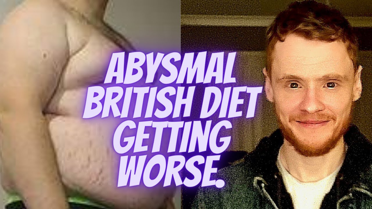 Abysmal British Diet Gets Worse YouTube abysmal-british-diet-gets-worse-youtube