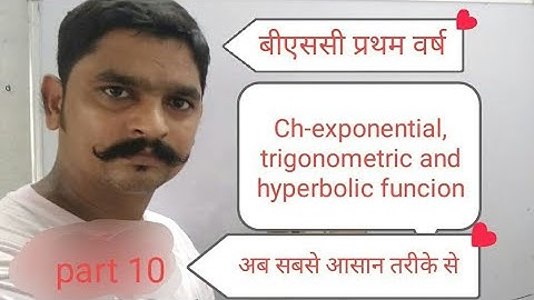 B.sc. Part 1 trignomentry CHAPTER EXPONENTIAL TRIGONOMETRIC AND HYPERBOLIC FUNCTION