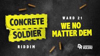 Ward 21 - We No Matter Dem (Concrete Soldier Riddim prod. by DancehallRulerz)