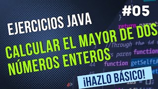 Programa java para calcular el mayor de dos números enteros- Ejercicios Básicos JAVA #05