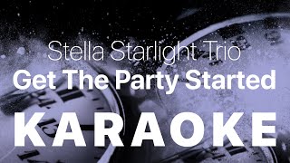 Stella Starlight Trio - Get The Party Started KARAOKE