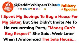 I Spent My Savings To Buy a House For My Sister, But She Didn't Invite Me To Housewarming Party