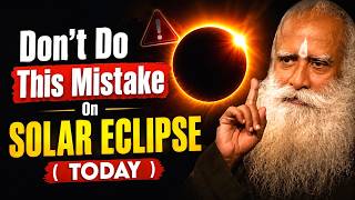 🔴 SOLAR ECLIPSE - Don't Do This Mistake - TODAY | Sadhguru